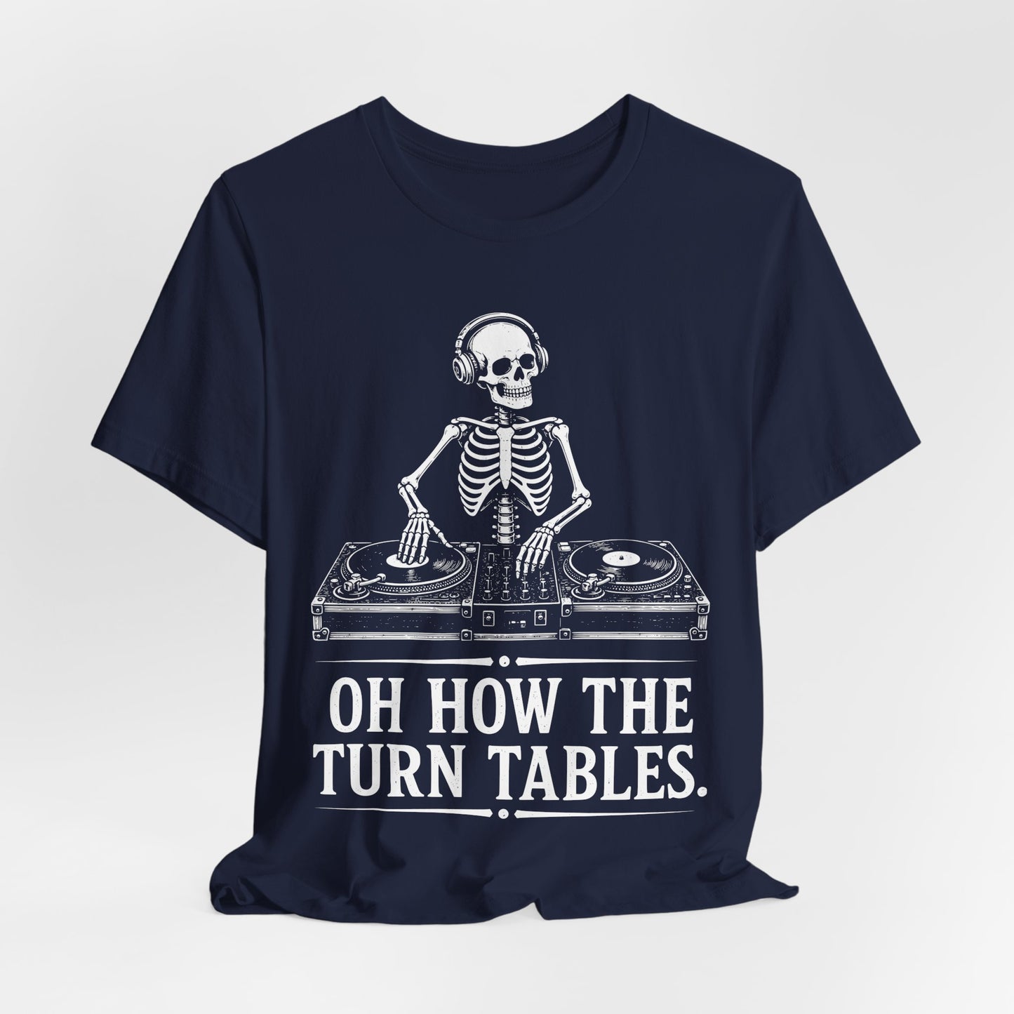 Oh How The Turn Tables. — Skeleton DJ Tee