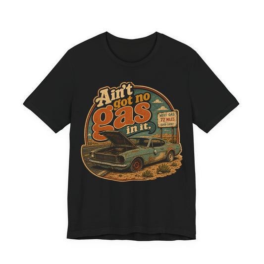 Ain't got no gas in it — Empty Gas Tank Tee