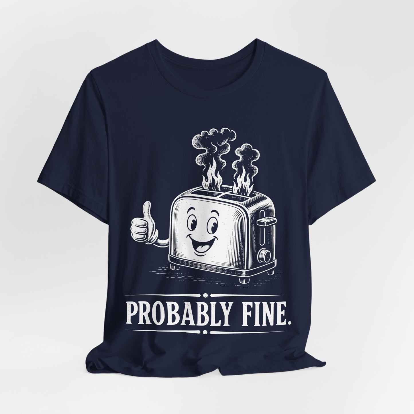 Probably Fine. — Smiling Toaster Tee