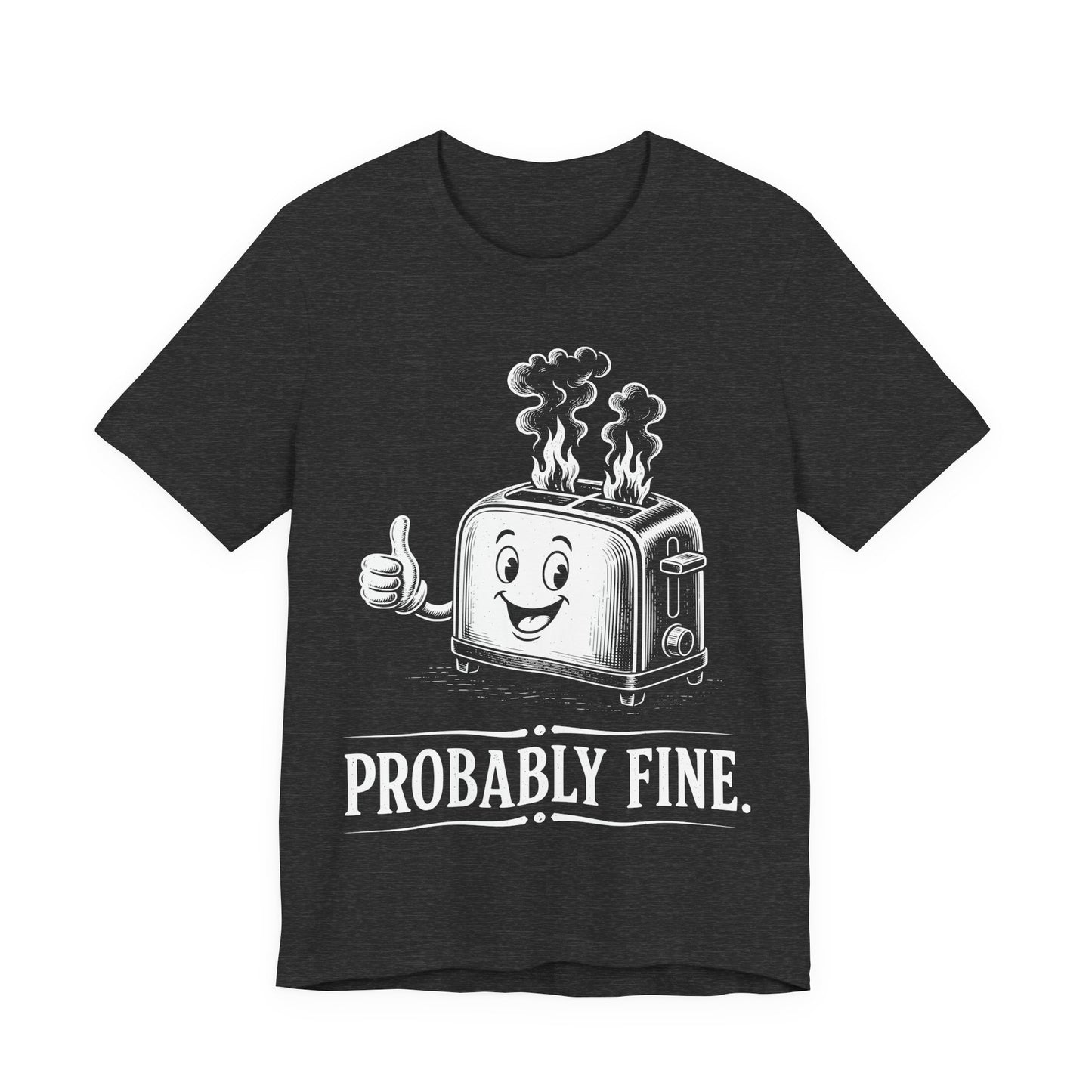 Probably Fine. — Smiling Toaster Tee