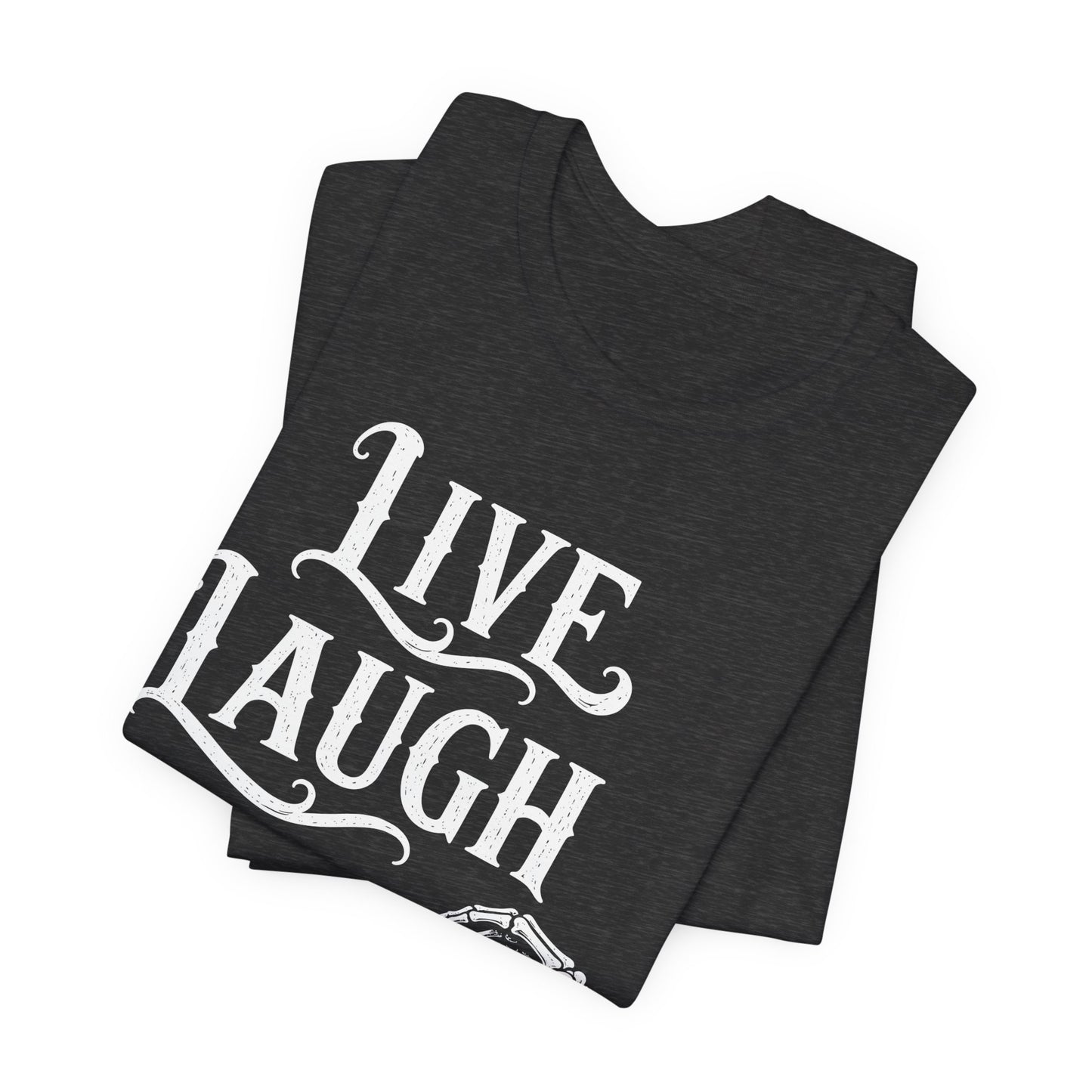Live Laugh Leave. — Live Laugh Leave Tee