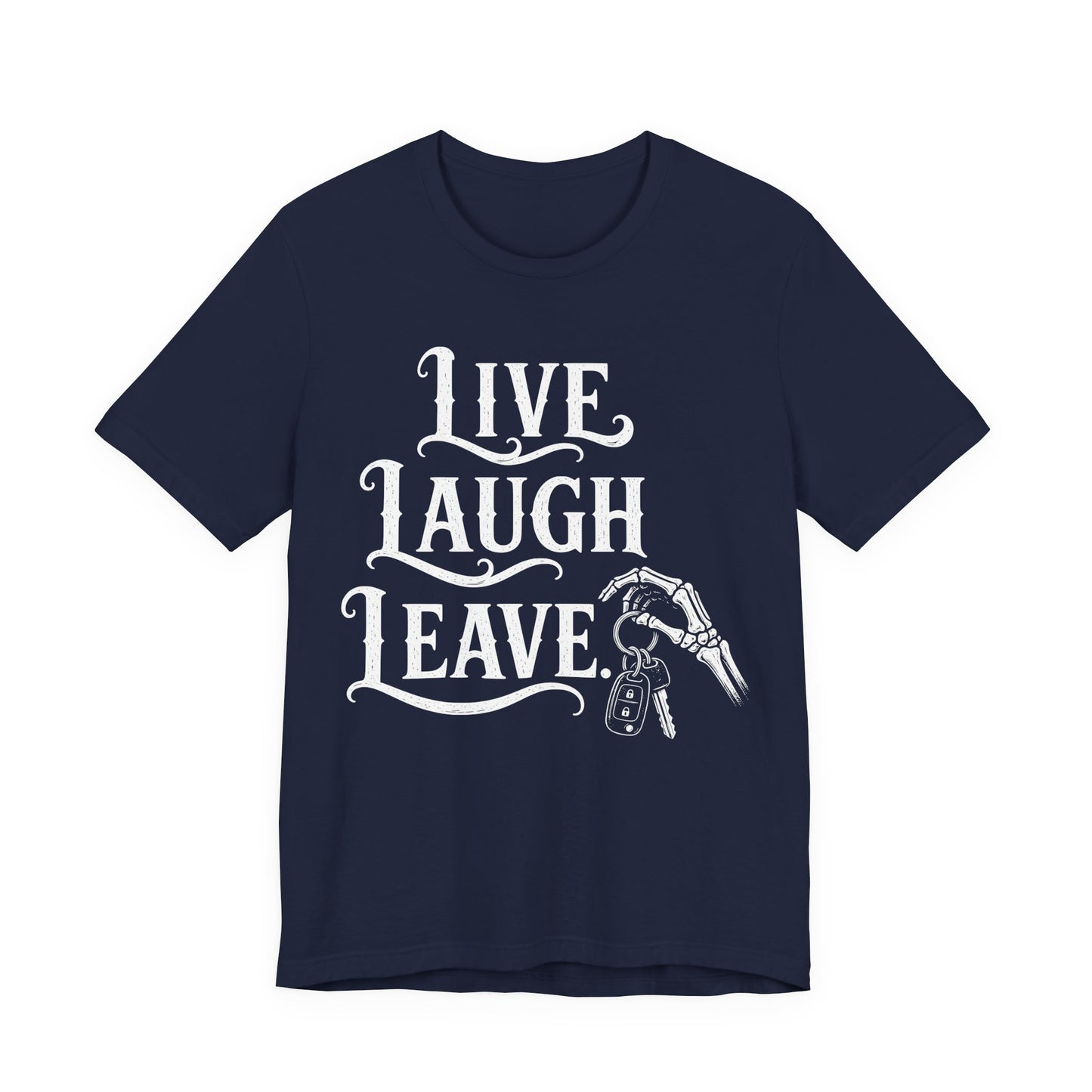 Live Laugh Leave. — Live Laugh Leave Tee