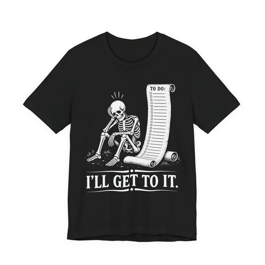 I'll Get To It. — Skeleton With To Do Scroll Tee
