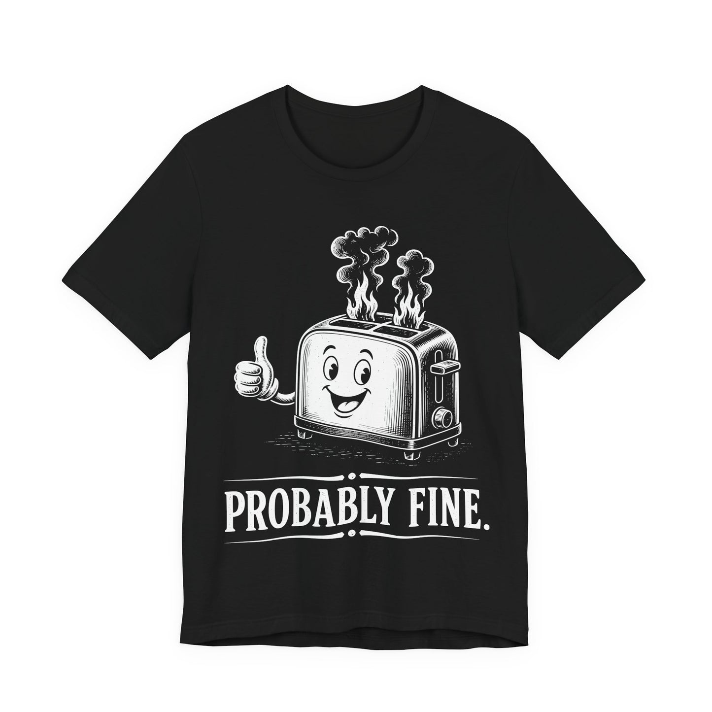 Probably Fine. — Smiling Toaster Tee