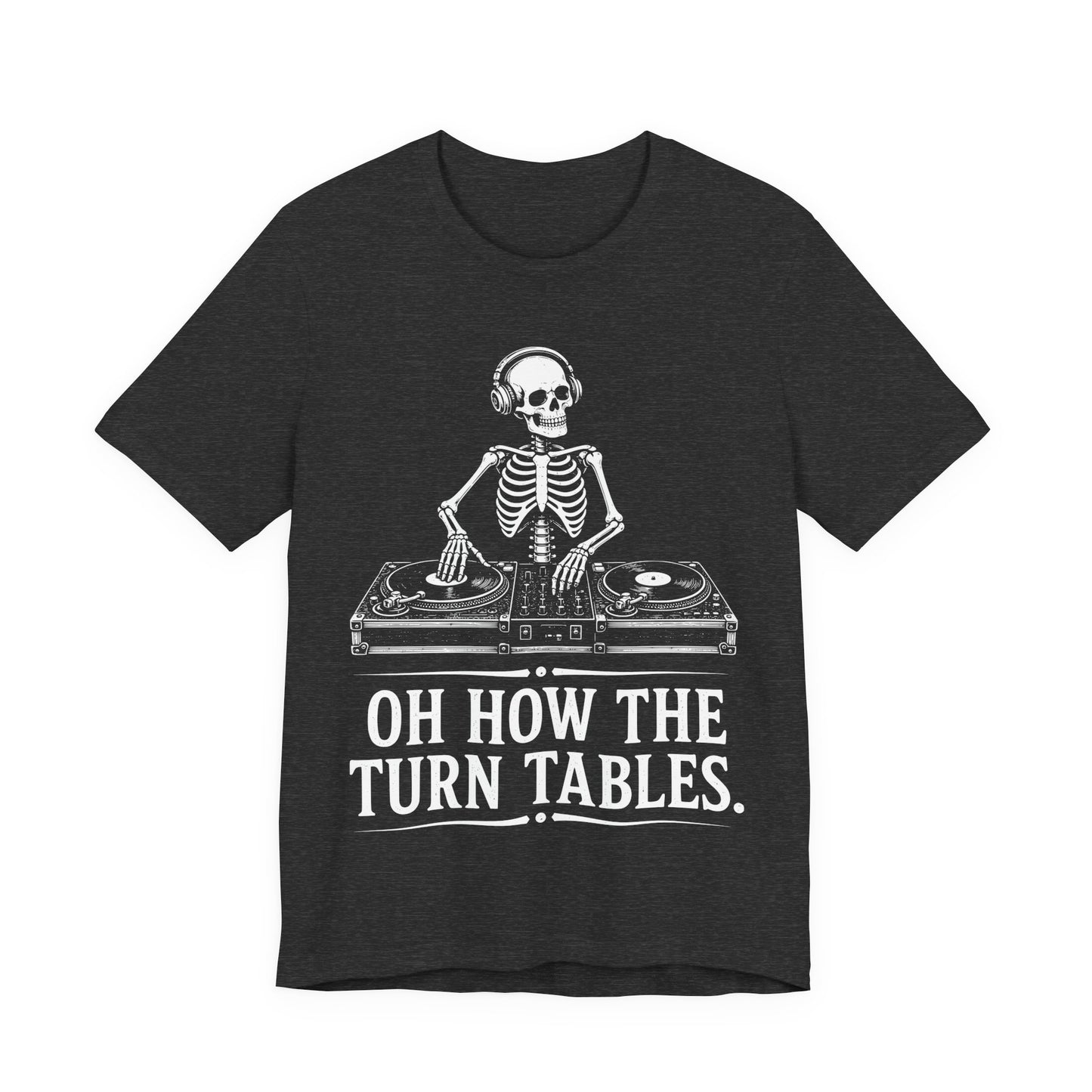 Oh How The Turn Tables. — Skeleton DJ Tee