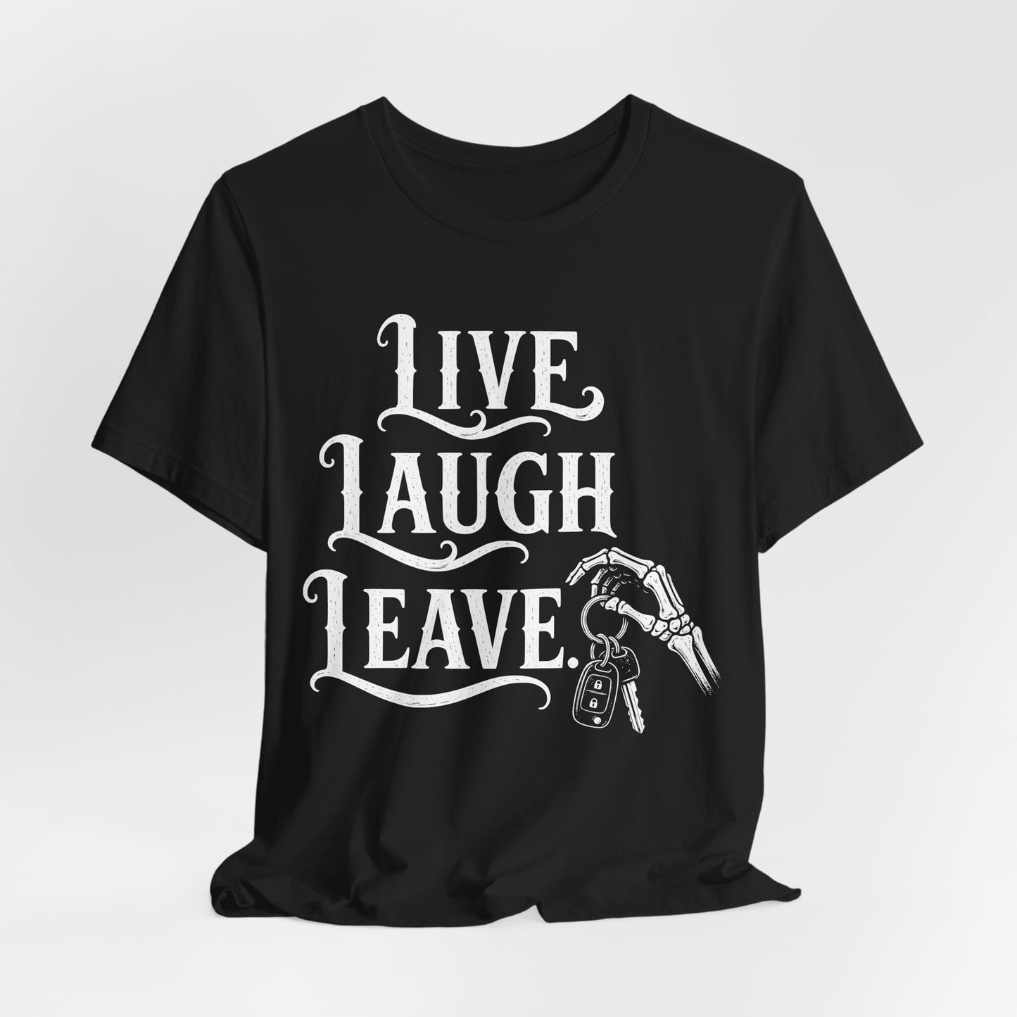 Live Laugh Leave. — Live Laugh Leave Tee