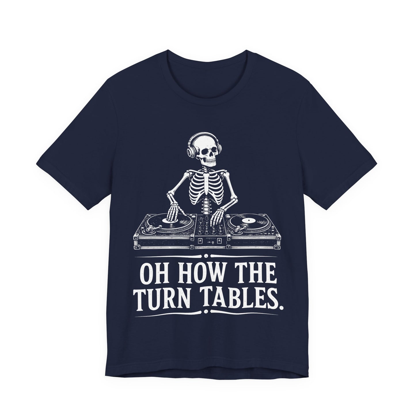 Oh How The Turn Tables. — Skeleton DJ Tee