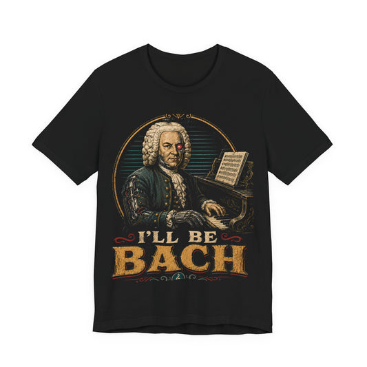 I'll Be Bach — Classic Composer Joke Tee