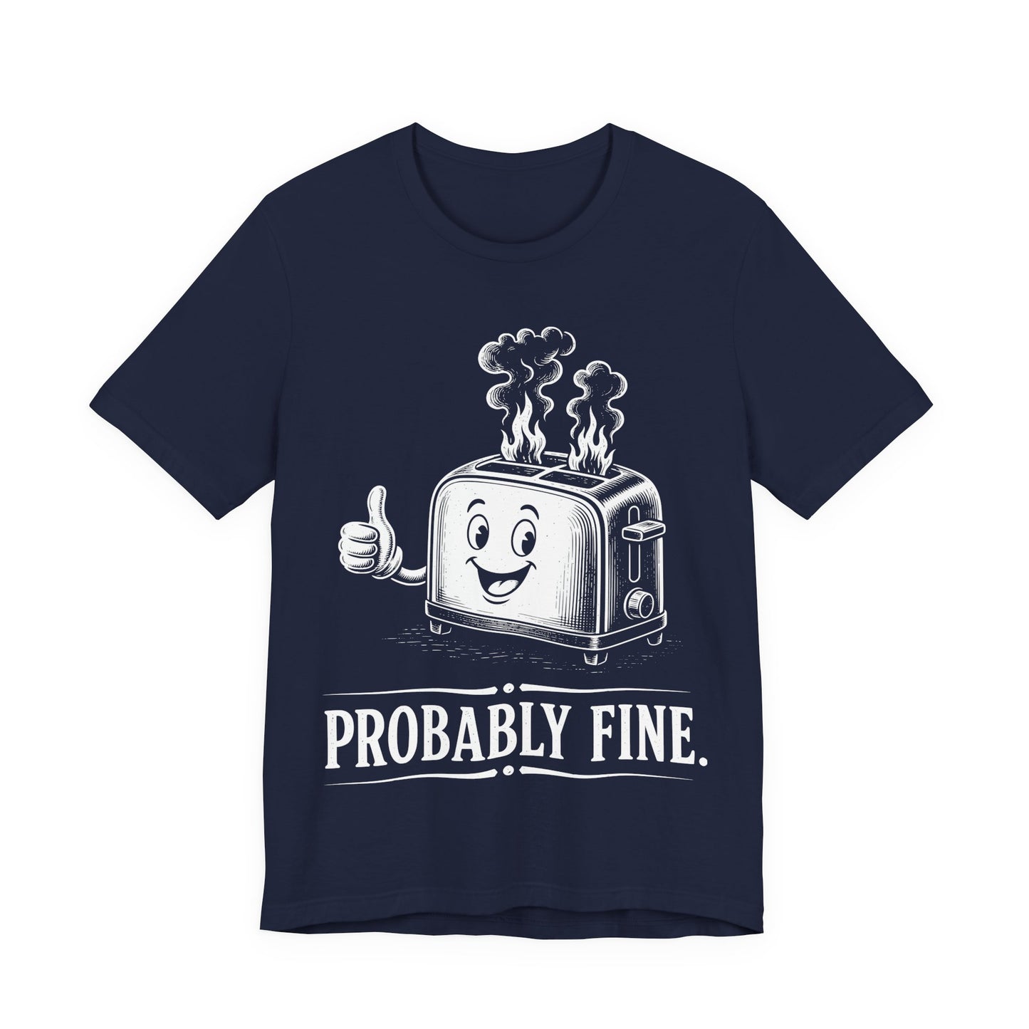 Probably Fine. — Smiling Toaster Tee