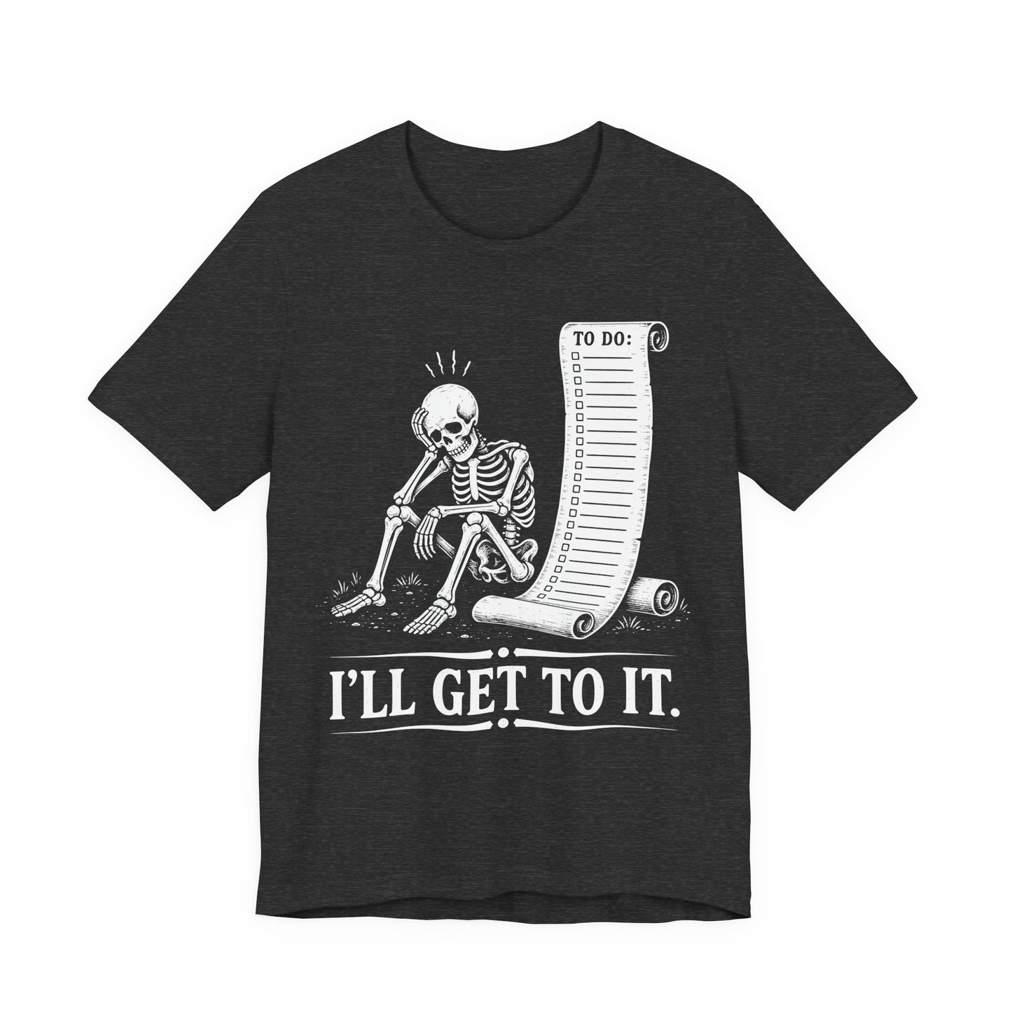 I'll Get To It. — Skeleton With To Do Scroll Tee
