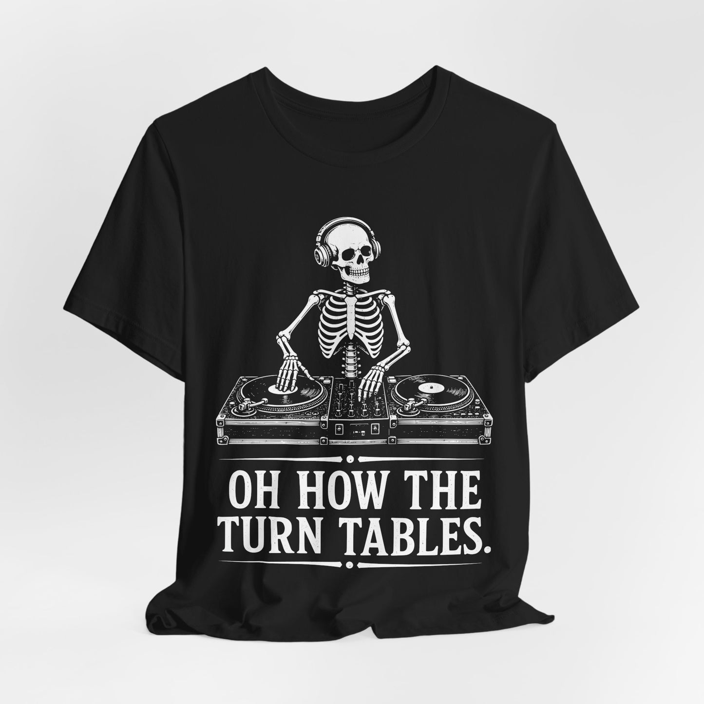 Oh How The Turn Tables. — Skeleton DJ Tee