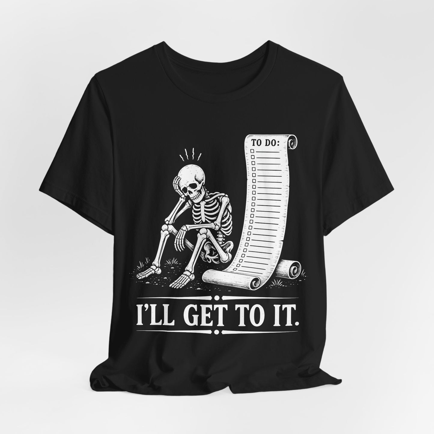 I'll Get To It. — Skeleton With To Do Scroll Tee