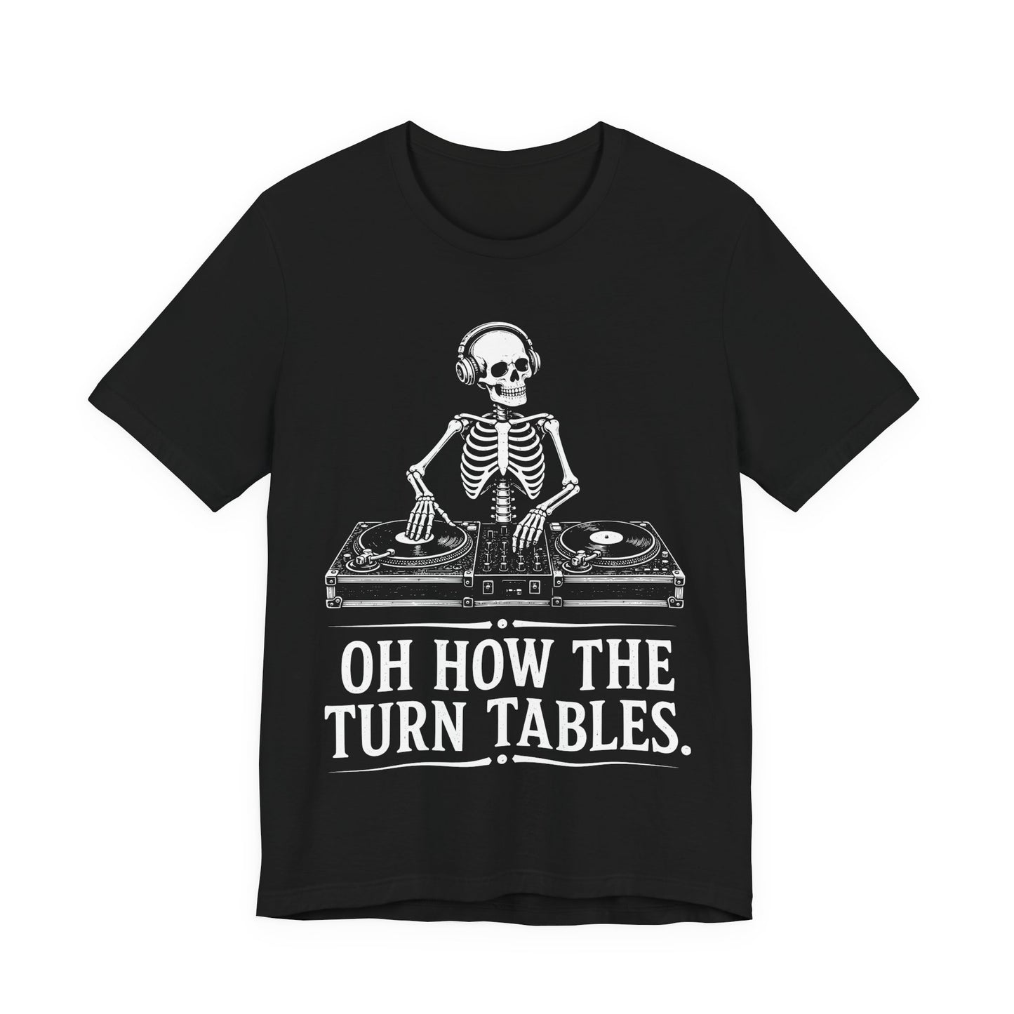 Oh How The Turn Tables. — Skeleton DJ Tee