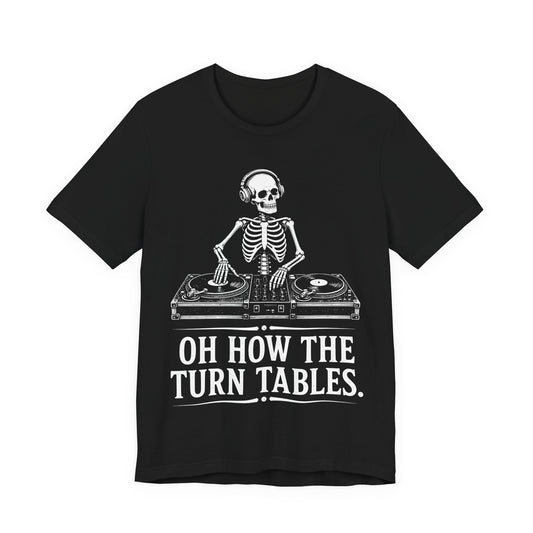 Oh How The Turn Tables. — Skeleton DJ Tee