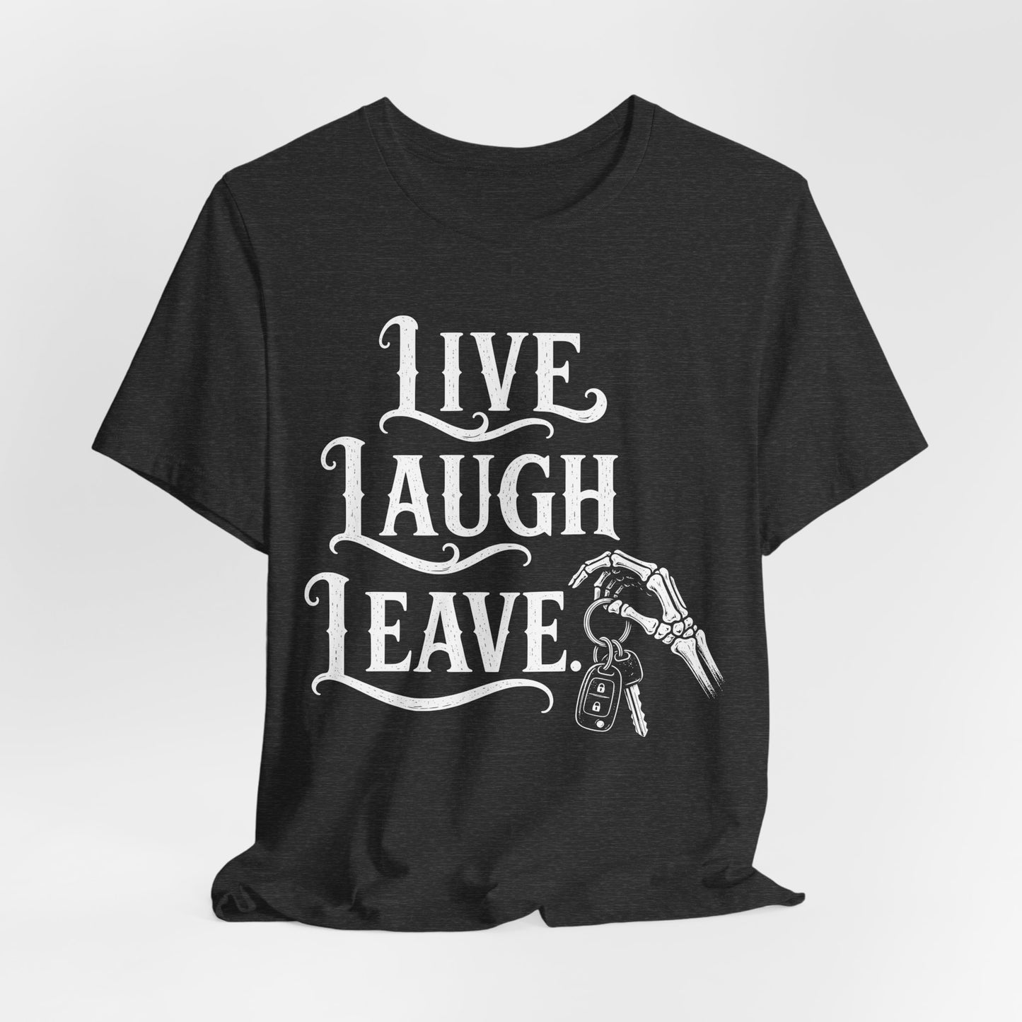 Live Laugh Leave. — Live Laugh Leave Tee