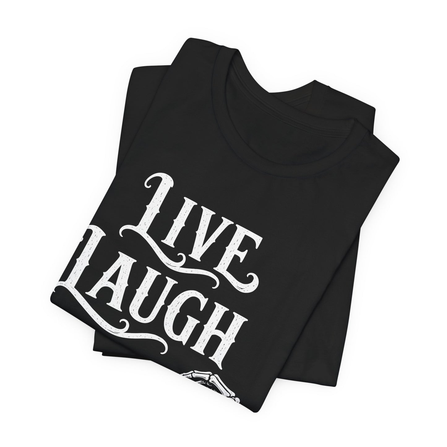 Live Laugh Leave. — Live Laugh Leave Tee
