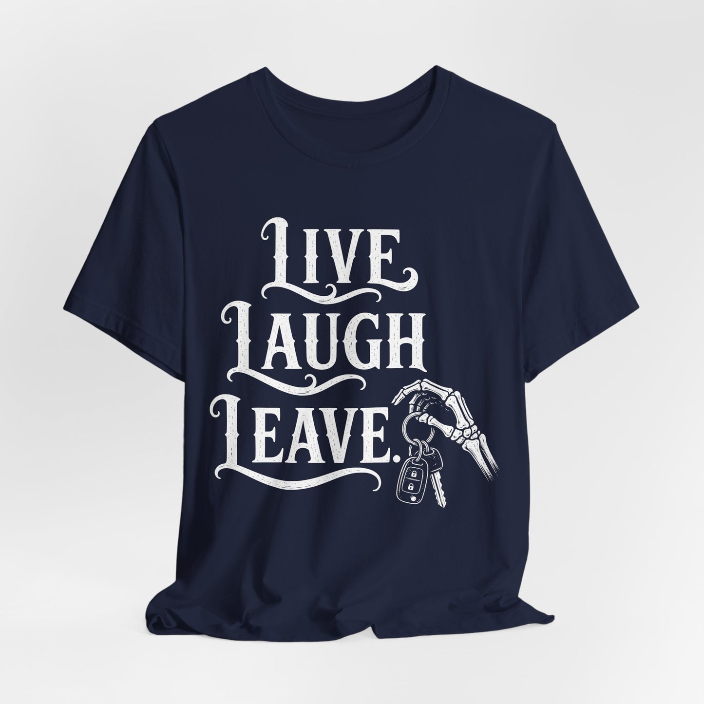 Live Laugh Leave. — Live Laugh Leave Tee