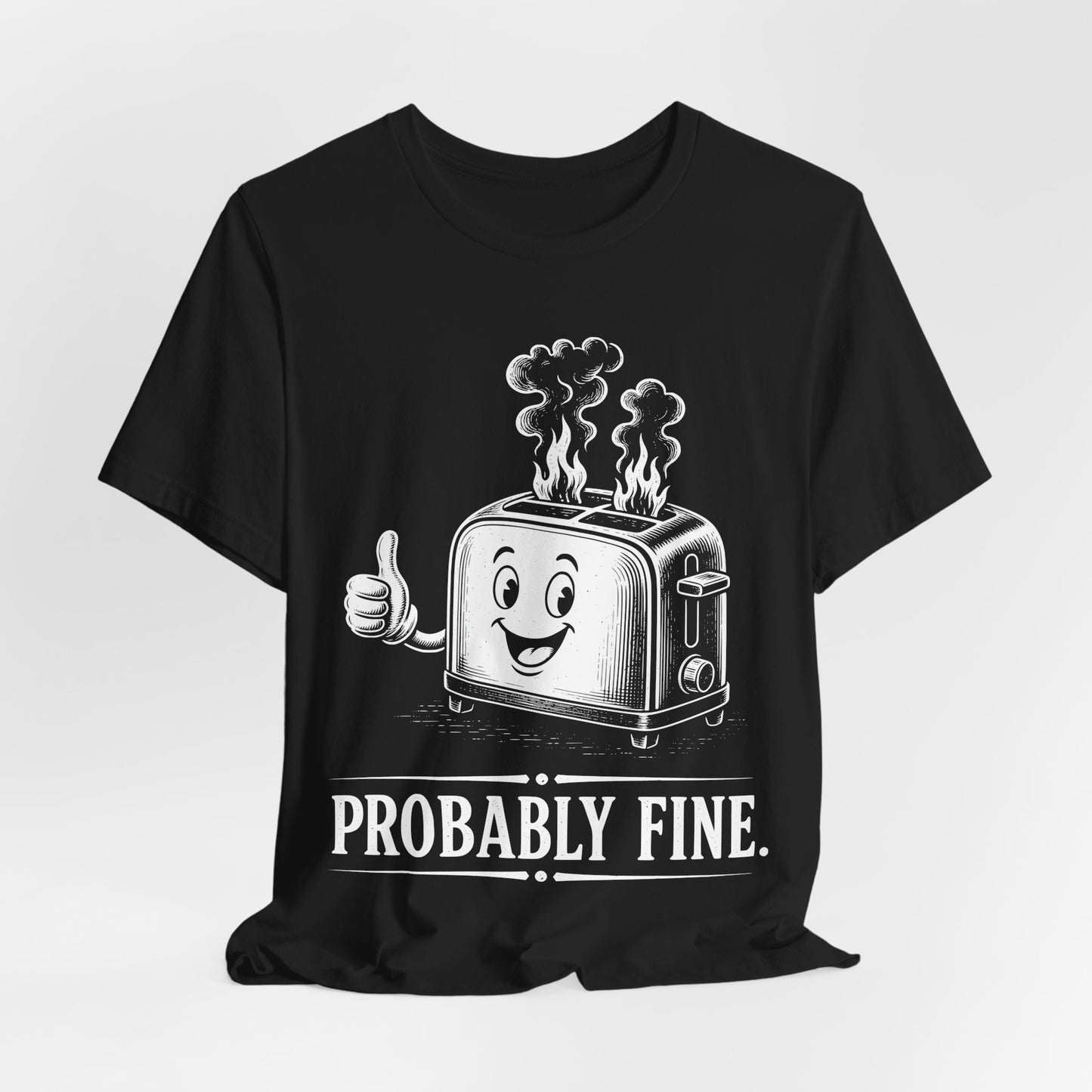 Probably Fine. — Smiling Toaster Tee